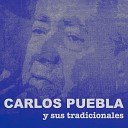Carlos Puebla y sus Tradicionales - Ya que lo pregunta Remasterizado