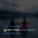 Soul Ty feat Dorush - Go On Man Dorush Remix