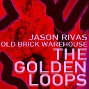 Jason Rivas Old Brick Warehouse - The Golden Loops Club Mix
