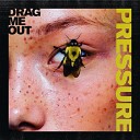Drag Me Out - Pure