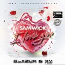 Sam Wick - I love you Glazur XM Remix Radio Edit