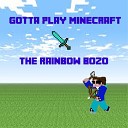 The Rainbow Bozo - Gotta Play Minecraft