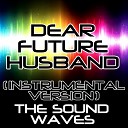 The Soundwaves - Dear Future Husband Instrumental Version