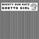 Mighty Dub Katz - Ghetto Girl