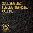 Soul Slayerz feat Karina Nistal - Call Me N dinga Gaba Summa Ting Mix