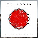 John Julius Knight - My Lovin Original Mix