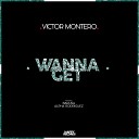 Dj Victor Montero - Wanna Get Original Mix
