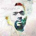 Gary Clark Jr - Third Stone from the Sun If You Love Me Like You…