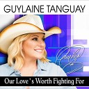Guylaine Tanguay - Our Love s Worth Fighting For