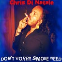 Chris Di Natale - Don t Worry Smoke Weed Remastered