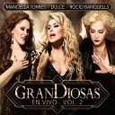 Grandiosas feat Manoella Torres Rocio… - A la Que Vive Contigo vs Con l