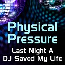 Physical Pressure - Last Night a DJ Saved My Life Dance Club Mix