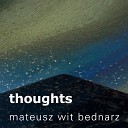 Mateusz Wit Bednarz - Thoughts 1