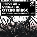 T Factor Criostasis - Overcharge Dirty Harry Costa Pantazis Remix