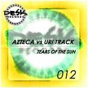 Azteca Uri Track - Tears Of The Sun Original Mix