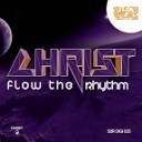 Christ - Flow The Rhythm Original Mix