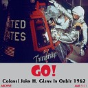 Lt Col John A Powers Lt Col John H Glenn feat NBC reporter NASA… - First Orbit Lt Col John H Glenn Jr in the Friendship VII…