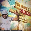 DJ Mam s - Chiki feat Tony Gomez Ragga Ranks