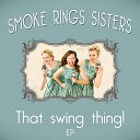 Smoke Rings Sisters - Puttin On the Ritz