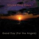 Smoke Ring Days - Good Day For the Angels