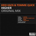 Kidd Kaos Tommie Quick - Higher Original Mix