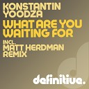 Konstantin Yoodza - What Are You Waiting For Matt Herdman Remix