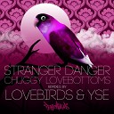 Stranger Danger - Chuggy Lovebottoms Lovebirds Club Remix