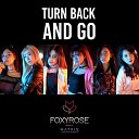 FOXYROSE - Turn Back And Go