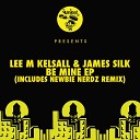 Lee M Kelsall James Silk - Be Mine Original Mix