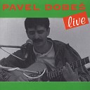 Pavel Dobes - Neco o lasce Live