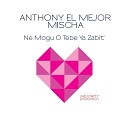 Anthony El Mejor feat Mischa - Не Могу О Тебе Я Забыть…