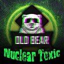 Old Bear - Nuclear Toxic
