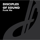 Disciples Of Sound - Funk Me Original Mix