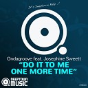 Ondagroove feat Josephine Sweett - Do It To Me One More Time Vocal Mix
