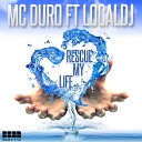 MC Duro feat Local DJ - Rescue My Life Radio Edit Version 2
