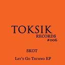 sKoT - Let s Go Techno Original Mix