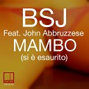 BSJ feat John Abbruzzese - Mambo Si Esaurito Original Mix