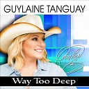 Guylaine Tanguay - Way Too Deep