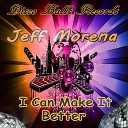 Jeff Morena - I Can Make It Better Disco On XTC Mix