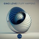 Gino Love - Stuff Happens Original Mix