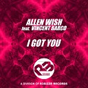 Allen Wish feat Vincent Barco - I Got You Original Mix