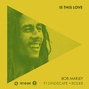 Bob Marley feat LVNDSCAPE - Is This Love Extended Mix