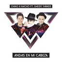 Chino Nacho feat Daddy Yankee - Andas En Mi Cabeza