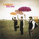 Lemon Straw - Me and My