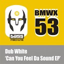 Dub White - Can You Feel Da Sound Original Mix