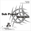 Sub Project - Ricochet Original Mix