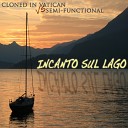 Cloned In Vatican Semi Functional - Incanto Sul Lago Original Mix