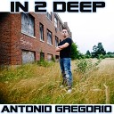 Antonio Gregorio - In 2 Deep Original Mix