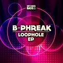 B Phreak - Loophole Original Mix
