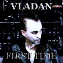 Vladan - First Time Radio Edit